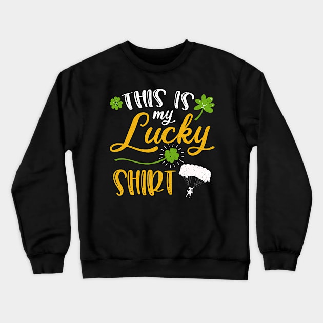 Skydiving This is My Lucky Shirt St Patrick's Day Crewneck Sweatshirt by maximel19722